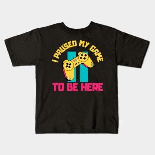 I Paused My Game to Be Here Kids T-Shirt